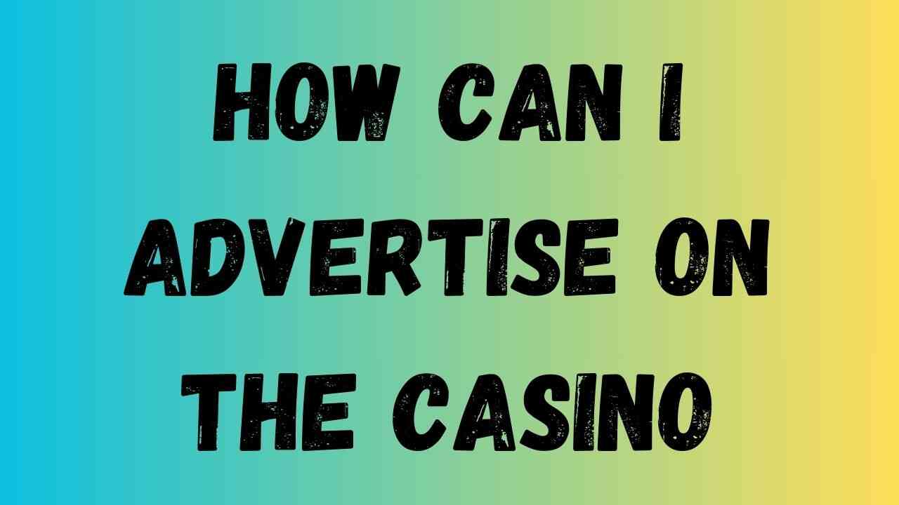 How can I Advertise on the Casino App?