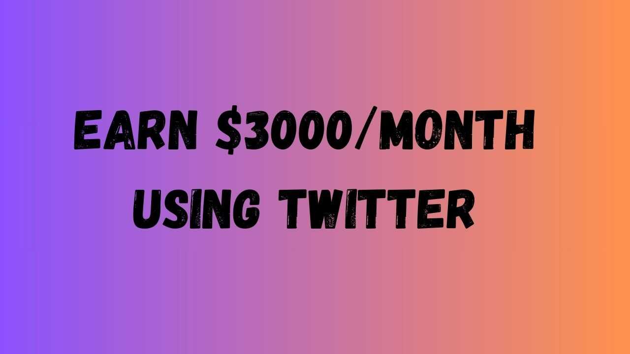Earn $3000/month Using Twitter
