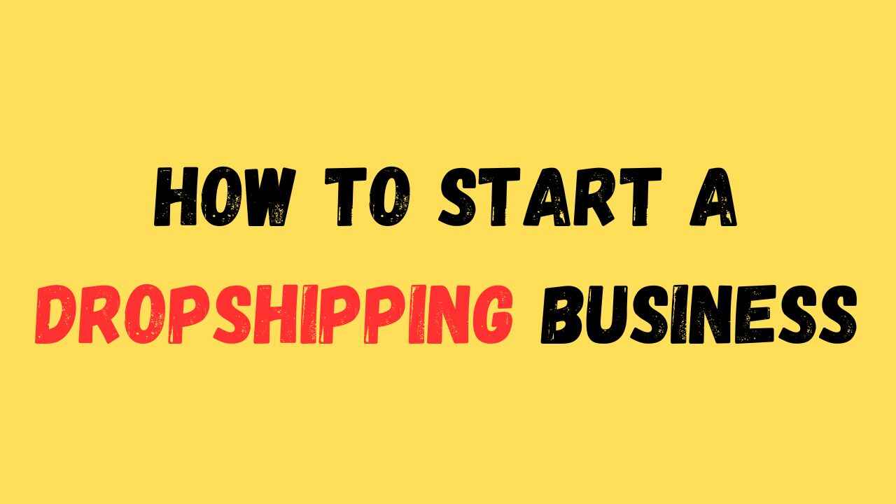 How to Start a Dropshipping Business