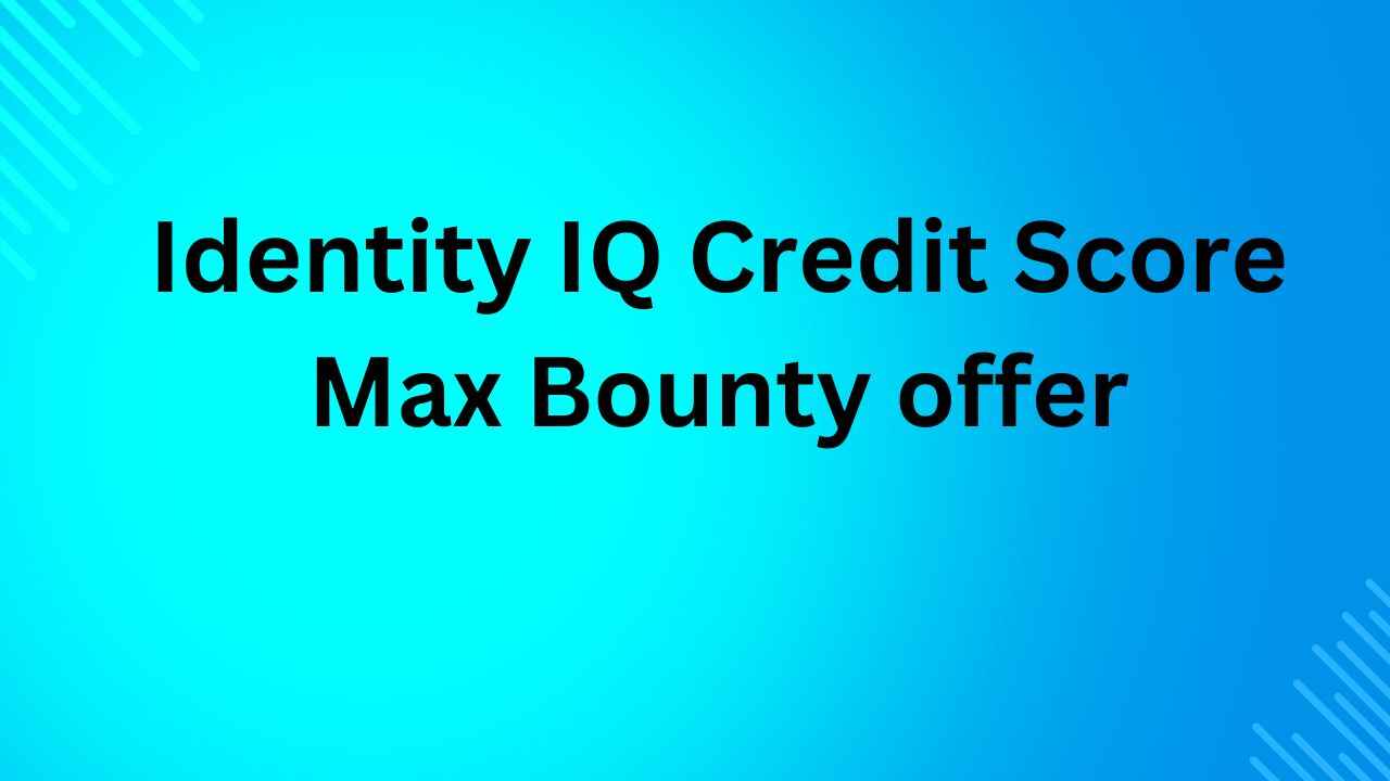 Identity IQ Credit Score MaxBounty Offer